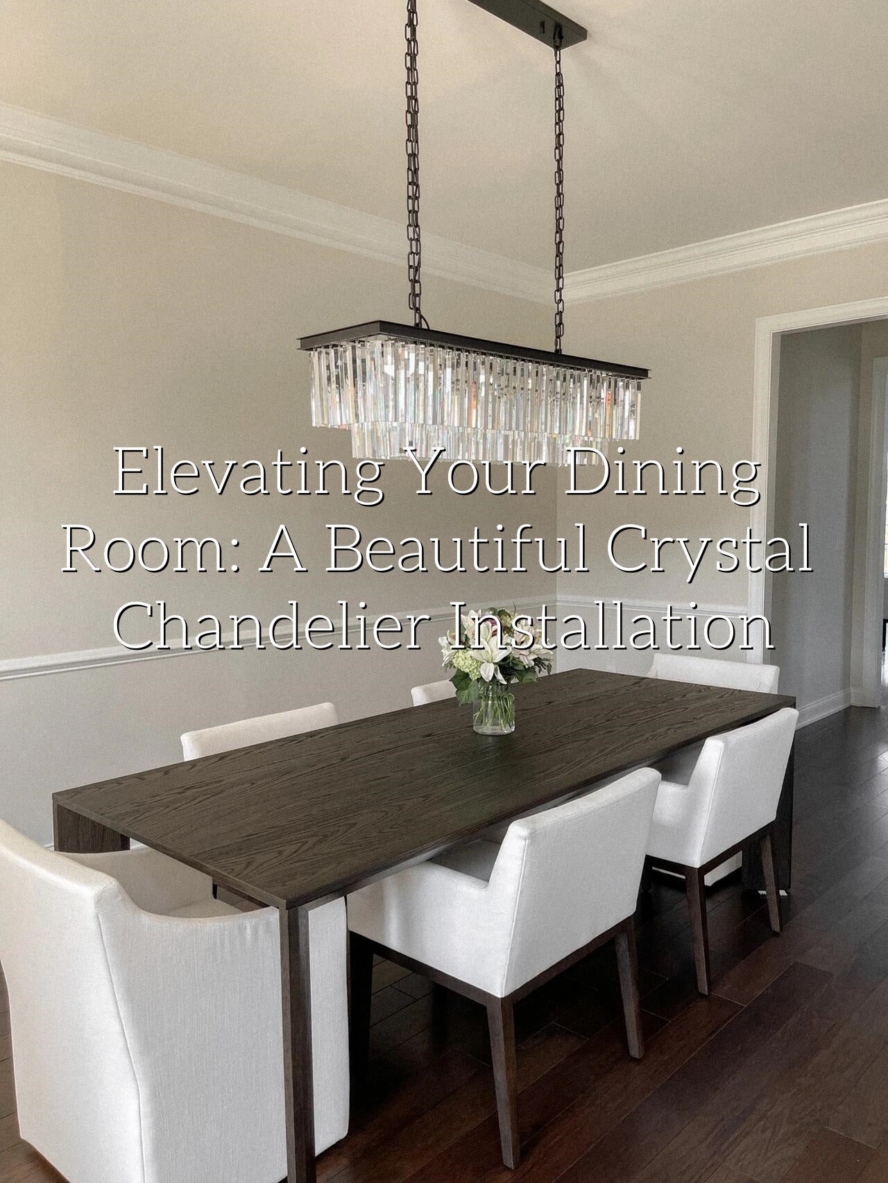 Elevating Your Dining Room: A Beautiful Crystal Chandelier Installatio ...